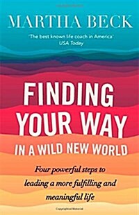 Finding Your Way In A Wild New World : Four steps to fulfilling your true calling (Paperback)
