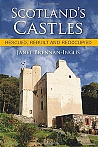 Scotlands Castles : Rescued, Rebuilt and Reoccupied (Paperback)