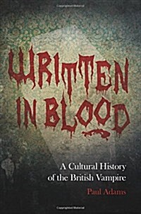 Written in Blood : A Cultural History of the British Vampire (Paperback)