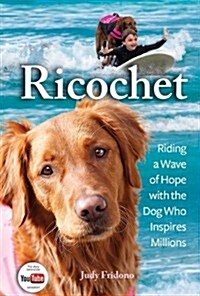 Ricochet: Riding a Wave of Hope with the Dog Who Inspires Millions (Hardcover)