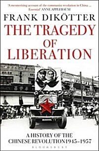 The Tragedy of Liberation : A History of the Chinese Revolution 1945-1957 (Paperback)