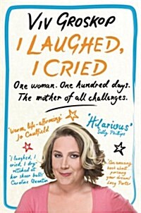 I Laughed, I Cried : One Woman, One Hundred Days, the Mother of All Challenges (Paperback)