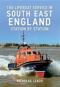 The Lifeboat Service in South East England : Station by Station (Paperback)