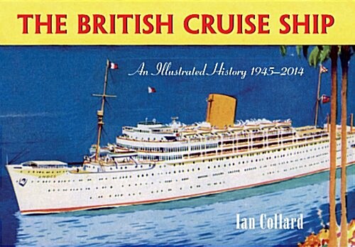 The British Cruise Ship an Illustrated History 1945-2014 (Paperback)