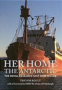 Her Home, the Antarctic : The Royal Research Ship John Biscoe (Paperback)