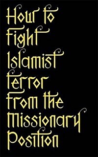 How to Fight Islamist Terror from the Missionary Position (Paperback)