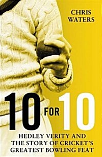 10 for 10 : Hedley Verity and the Story of Crickets Greatest Bowling Feat (Hardcover)