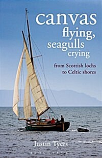 Canvas Flying, Seagulls Crying : From Scottish Lochs to Celtic Shores (Paperback)