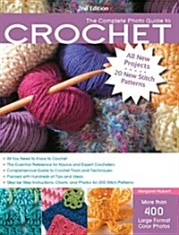 The Complete Photo Guide to Crochet, 2nd Edition: *all You Need to Know to Crochet *the Essential Reference for Novice and Expert Crocheters *comprehe (Paperback, 2)