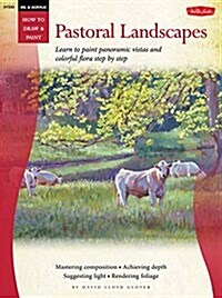 Oil & Acrylic: Pastoral Landscapes: Learn to Paint Panoramic Vistas and Colorful Flora Step by Step (Paperback)