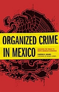 Organized Crime in Mexico: Assessing the Threat to North American Economies (Hardcover)