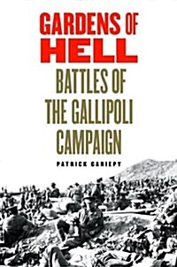 Gardens of Hell: Battles of the Gallipoli Campaign (Hardcover)