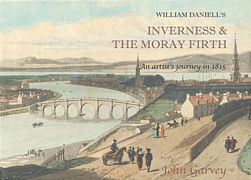 William Daniells Inverness & the Moray Firth : An Artists Journey in 1815 (Hardcover)