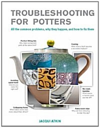 Trouble-Shooting for Craft Potters : All the Common Problems, Why They Happen, and How to Fix Them (Paperback)