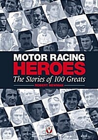 Motor Racing Heroes : The Stories of 100 Greats (Hardcover)