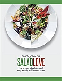 [중고] Salad Love : How to Create a Lunchtime Salad, Every Weekday, in 20 Minutes or Less (Hardcover)