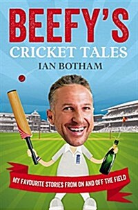 Beefys Cricket Tales : My Favourite Stories from on and off the Field (Paperback)
