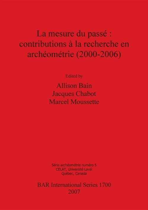 La mesure du pass? contributions ?la recherche en arch?m?rie (2000-2006) (Paperback)