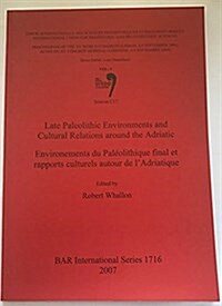 Late Paleolithic Environments and Cultural Relations around the Adriatic / Environements du Pal?lithique final et rapports culturels autour de lAdri (Paperback)