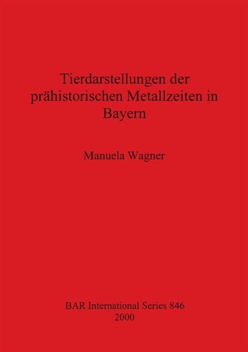 Tierdarstellungen der pr?istorischen Metallzeiten in Bayern (Paperback)