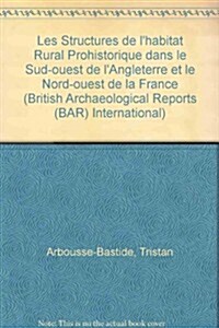 Les Structures De Lhabitat Rural Protohistorique Dans Le Sud-ouest De Langleterre Et Le Nord-ouest De La France (Paperback)
