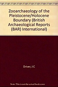 Zooarchaeology of the Pleistocene/Holocene Boundary: Proceedings of a Symposium Held at the 8th Congress of the International Council for Archeo Zoolo (Paperback)