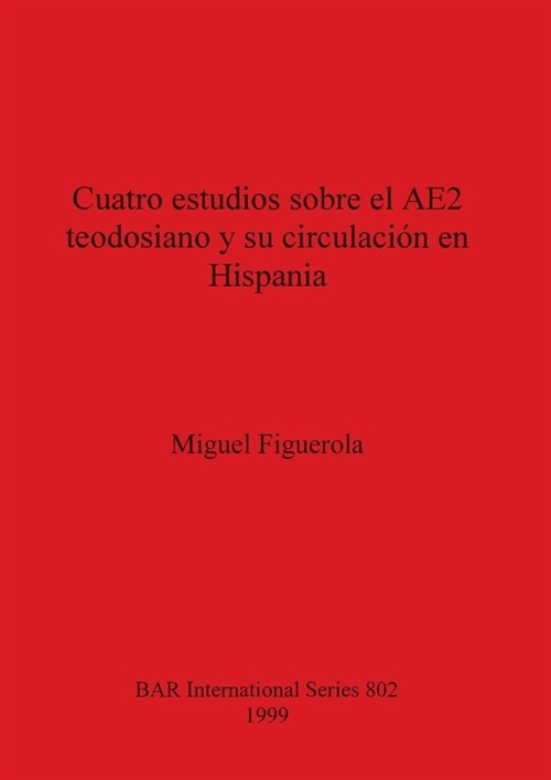 Cuatro estudios sobre el AE2 teodosiano y su circulaci? en Hispania (Paperback)