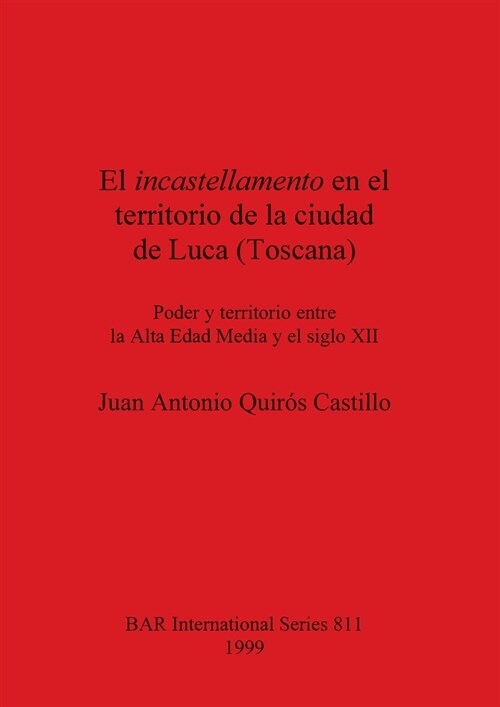 El incastellamento en el territorio de la ciudad de Luca (Toscana): Poder y territorio entre la Alta Edad Media y el siglo XII (Paperback)