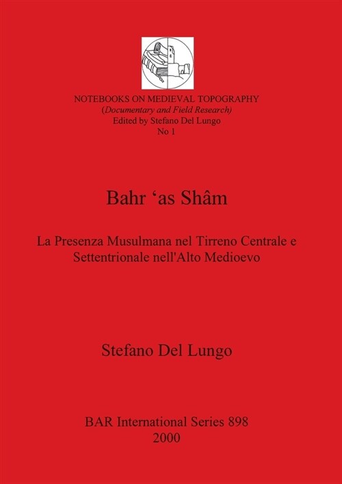 Bahr as Sh?: La Presenza Musulmana nel Tirreno Centrale e Settentrionale nellAlto Medioevo (Paperback)