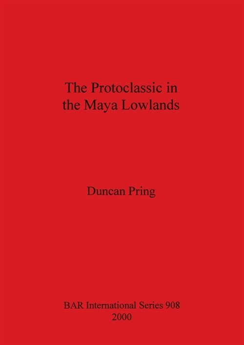 The Protoclassic in the Maya Lowlands (Paperback)