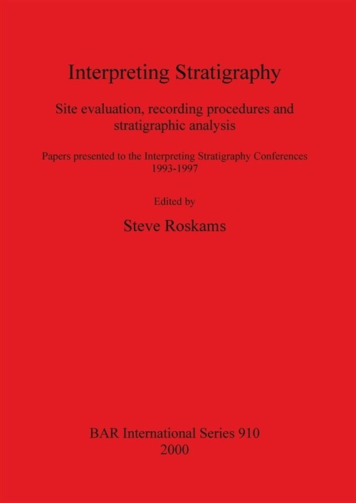 Interpreting Stratigraphy: Site evaluation, recording procedures and stratigraphic analysis. Papers presented to the Interpreting Stratigraphy Co (Paperback)