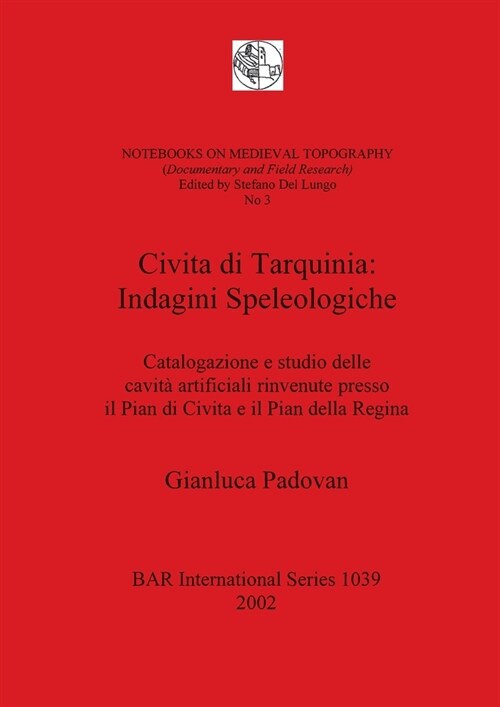 Civita di Tarquinia - Indagini Speleologiche: Catalogazione e studio delle cavit?artificiali rinvenute presso il Pian di Civita e il Pian della Regin (Paperback)
