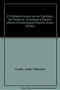 El Poblado Ar?aco de los Castillejos de Pelegrina, Guadalajara (Espa?): Evoluci? de sus fases (Paperback)