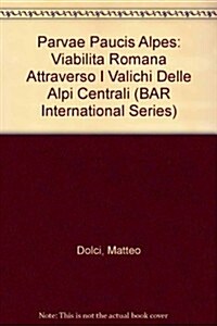 Perviae paucis Alpes: Viabilit?romana attraverso i valichi delle Alpi Centrali (Paperback)