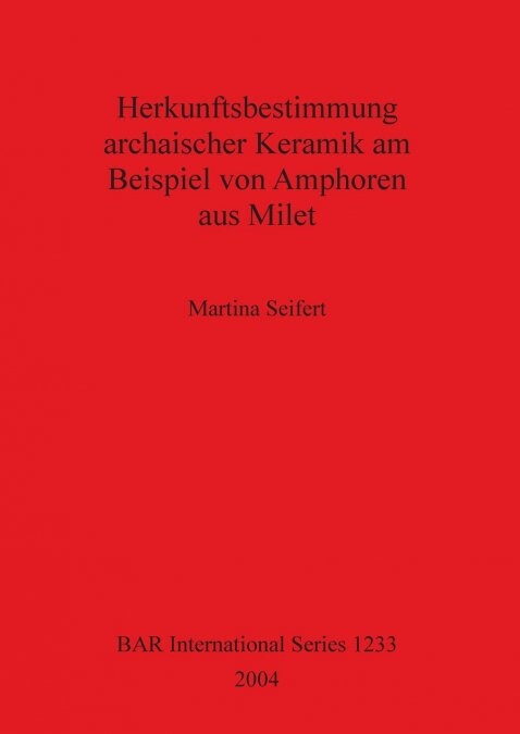 Herkunftsbestimmung Archaischer Keramik Am Beispiel Von Amphoren Aus Milet (Paperback)