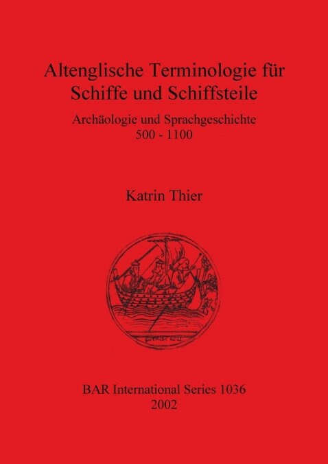 Altenglische Terminologie Fur Schiffe Und Schiffsteile: Archaologie Und Sprachgeschichte 500 - 1100 (Paperback)