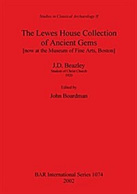 The Lewes House Collection of Ancient Gems [Now at the Museum of Fine Arts, Boston] by J.D. Beazley, Student of Christ Church, 1920 (Paperback)