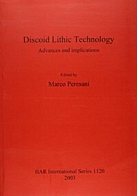 Discoid Lithic Technology : Advances and implications (Paperback)