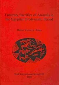 Funerary Sacrifice of Animals in the Egyptian Predynastic Period (Paperback)