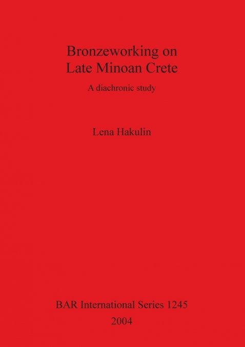 Bronzeworking on Late Minoan Crete (Paperback)