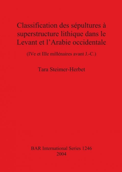 Classification Des Sepultures a Superstructure Lithique Dans Le Levant Et LArabie Occidentale (Paperback)