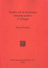 Etudes Sur La Ceramique Romaine Tardive dAfrique (Paperback)