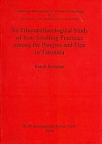 Ethnoarchaeological Study of Iron-Smelting Practices Among the Pangwa and Fipa in Tanzania (Paperback)
