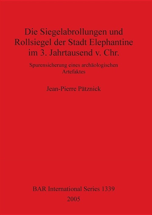 Die Siegelabrollungen Und Rollsiegel Der Stadt Elephantine Im 3. Jahrtausend V. Chr. (Paperback)