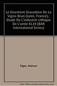 Le Gisement Gravettien de la Vigne-Brun (Loire, France): Etude de LIndustrie Lithique de LUnite Kl19 (Paperback)