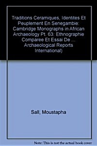 Traditions Ceramiques, Identites Et Peuplement En Senegambie: Ethnographie Comparee Et Essai de Reconstitution Historique (Paperback)