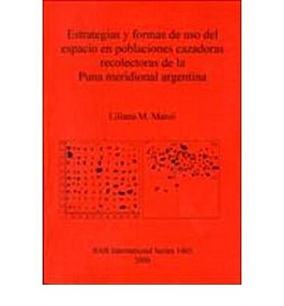 Estrategias y Formas de USO del Espacio En Poblaciones Cazadoras Recolectoras de La Puna Meridional Argentina (Paperback)