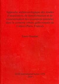 Approche arch?zoologique des modes dacquisition, de transformation et de consommation des ressources animals dans le contexte urbain gallo-romain de (Paperback)