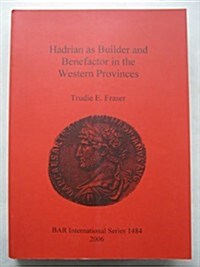 Hadrian As Builder and Benefactor in the Western Provinces (Paperback)