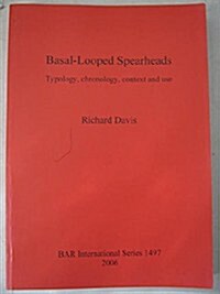 Basal-Looped Spearheads: Typology, Chronology, Context and Use (Paperback)